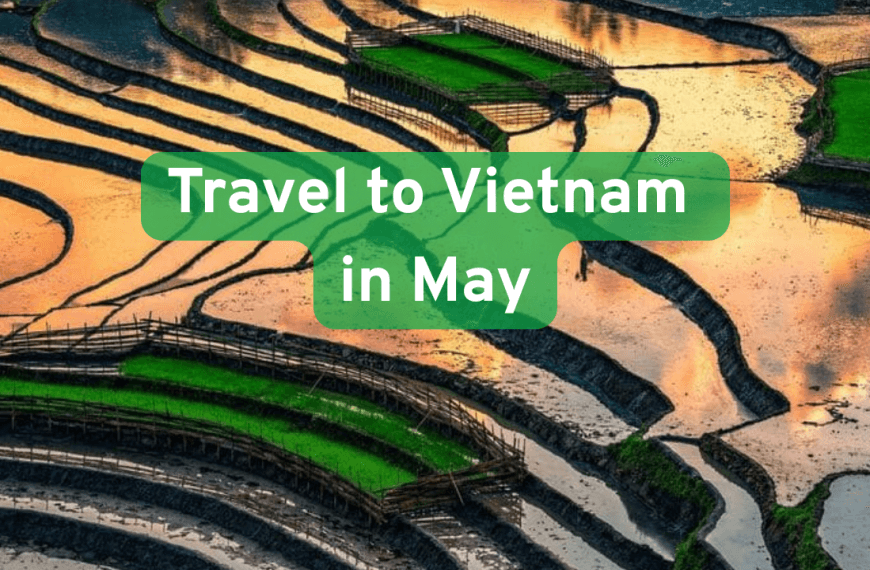 Vietnam Travel in May: Weather, Where to&hellip;