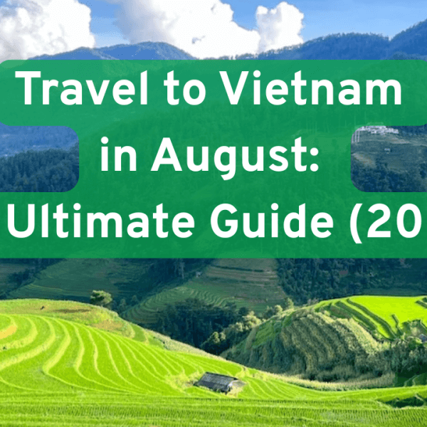 Travel to Vietnam in August: An ultimate&hellip;