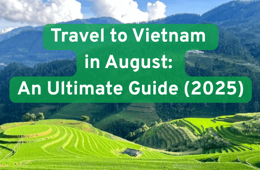Travel to Vietnam in August: An ultimate&hellip;