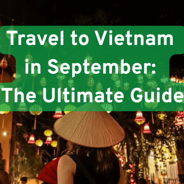 Travel to Vietnam in September: Weather, Destinations&hellip;